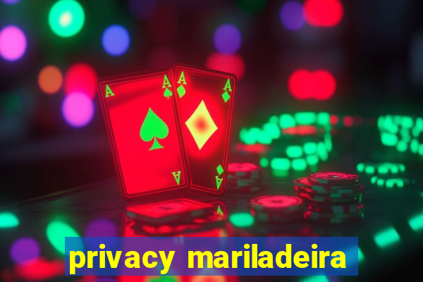 privacy mariladeira